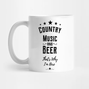 country music and beer thats why im here Mug